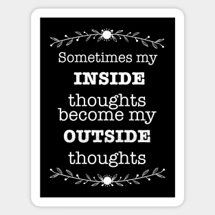 Sometimes My Inside Thoughts Become My Outside Thoughts T-shirt Sticker